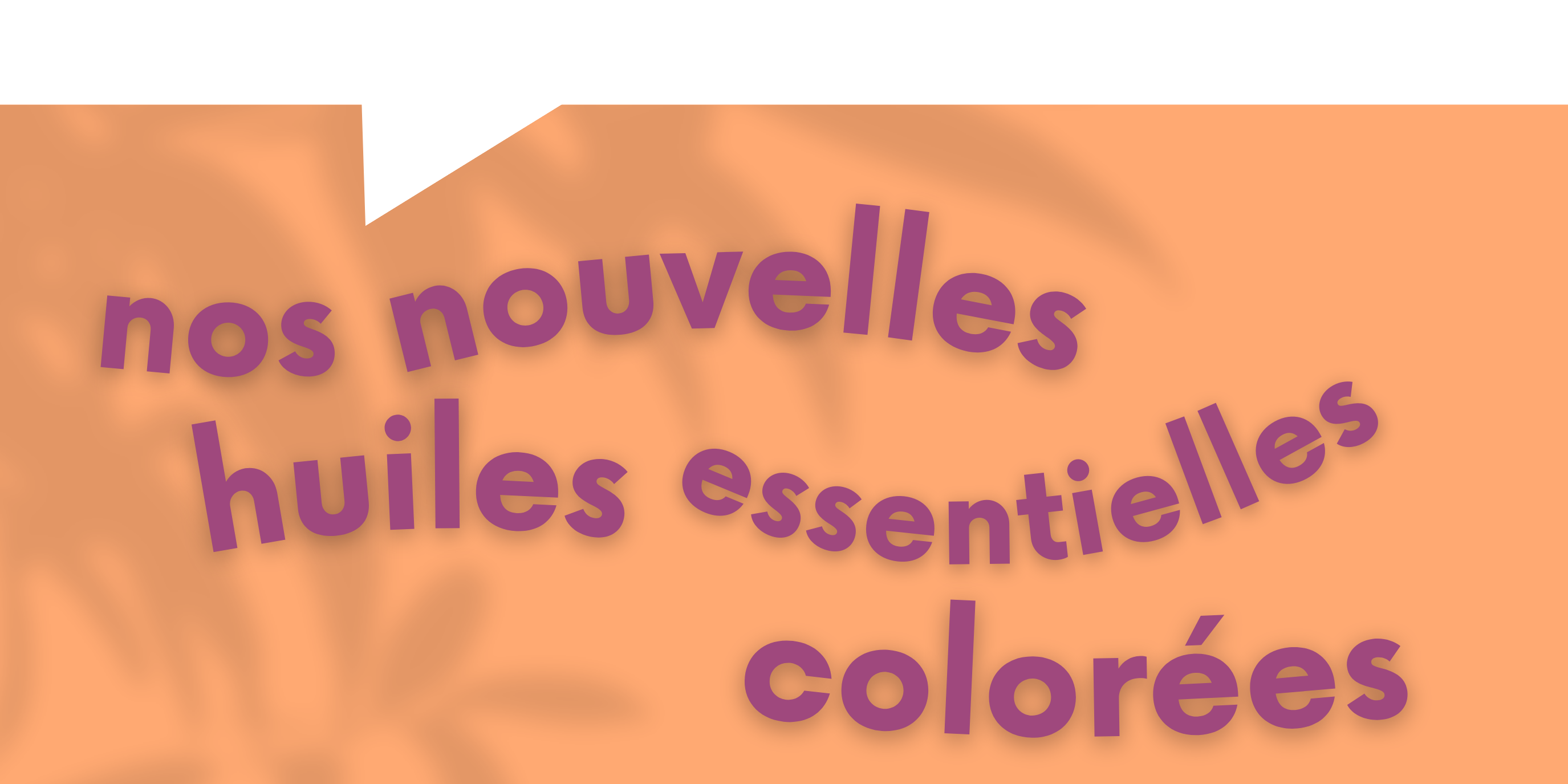 nos nouvelles huiles essentielles colorées